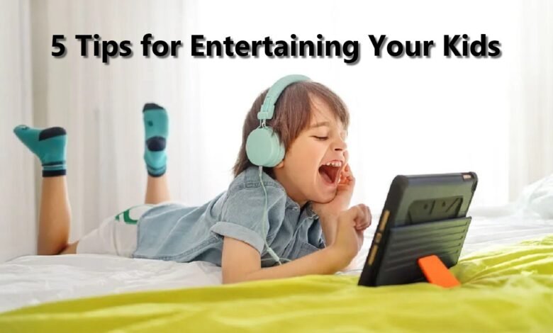 5 Tips for Entertaining Your Kids in 2023
