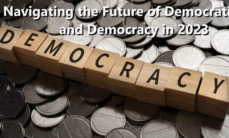 Navigating the Future of Democratic and Democracy in 2023