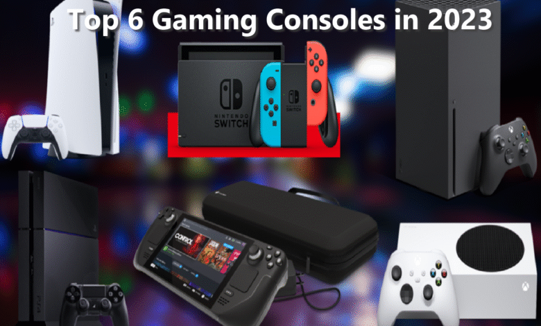 Top 6 Gaming Consoles in 2023